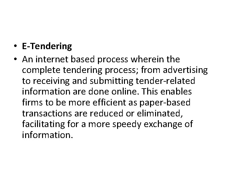  • E-Tendering • An internet based process wherein the complete tendering process; from