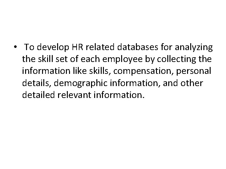  • To develop HR related databases for analyzing the skill set of each