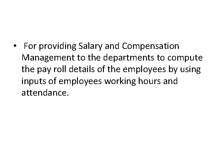  • For providing Salary and Compensation Management to the departments to compute the