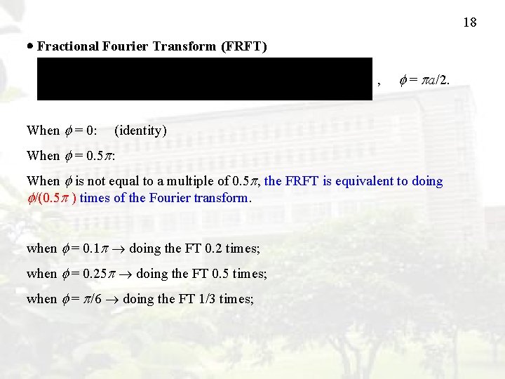 18 Fractional Fourier Transform (FRFT) , When = 0: = a/2. (identity) When =