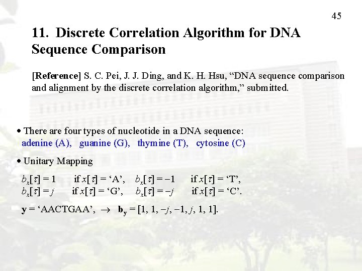 45 11. Discrete Correlation Algorithm for DNA Sequence Comparison [Reference] S. C. Pei, J.