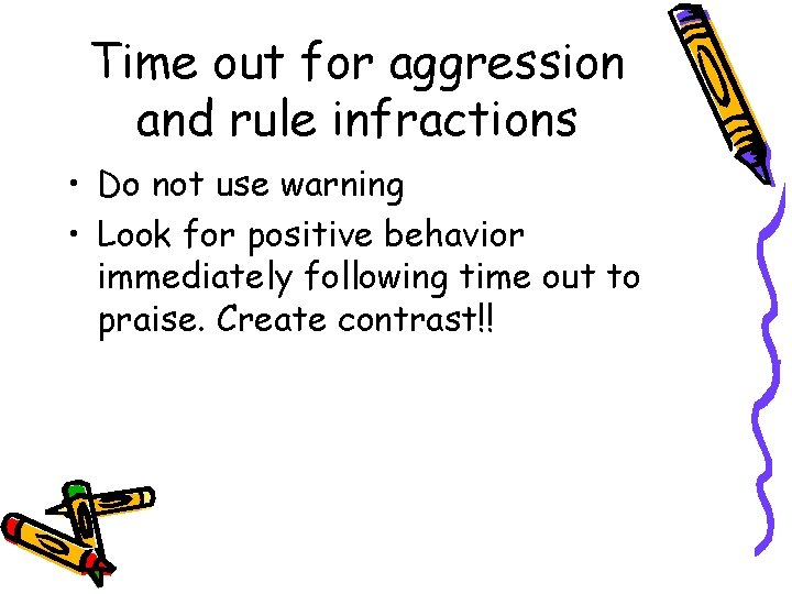 Time out for aggression and rule infractions • Do not use warning • Look Time out for aggression and rule infractions • Do not use warning • Look