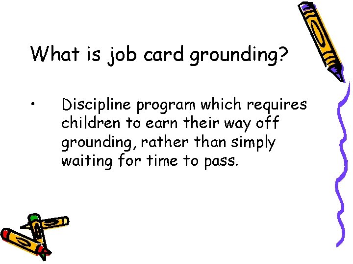 What is job card grounding? • Discipline program which requires children to earn their What is job card grounding? • Discipline program which requires children to earn their