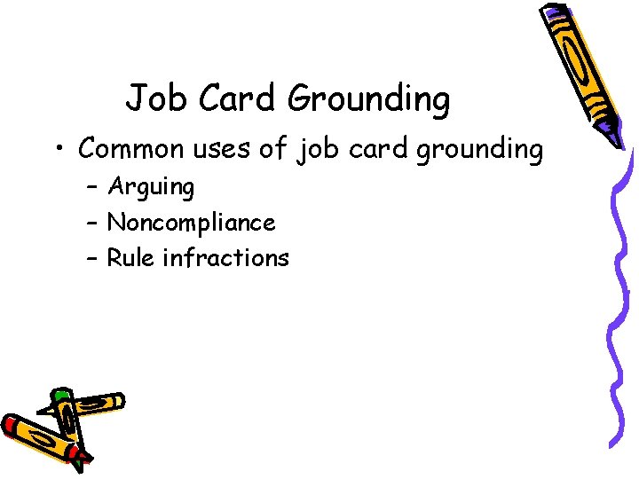 Job Card Grounding • Common uses of job card grounding – Arguing – Noncompliance Job Card Grounding • Common uses of job card grounding – Arguing – Noncompliance
