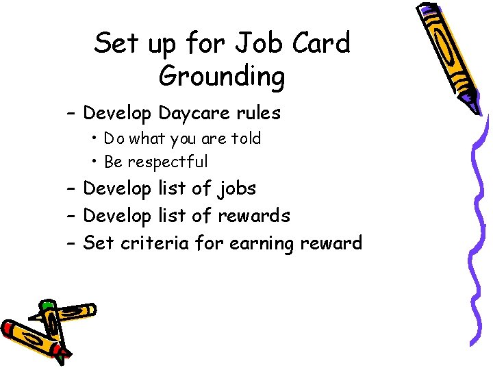 Set up for Job Card Grounding – Develop Daycare rules • Do what you Set up for Job Card Grounding – Develop Daycare rules • Do what you