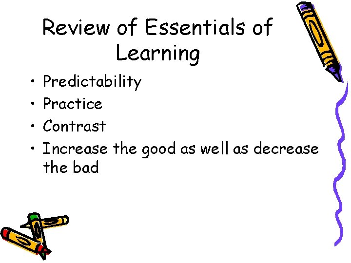 Review of Essentials of Learning • • Predictability Practice Contrast Increase the good as Review of Essentials of Learning • • Predictability Practice Contrast Increase the good as