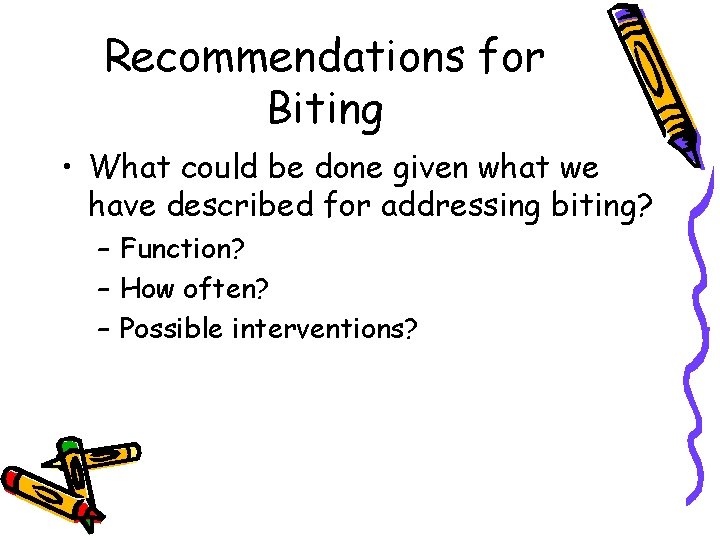 Recommendations for Biting • What could be done given what we have described for Recommendations for Biting • What could be done given what we have described for