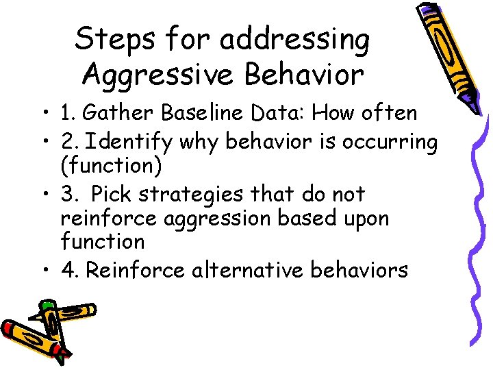 Steps for addressing Aggressive Behavior • 1. Gather Baseline Data: How often • 2. Steps for addressing Aggressive Behavior • 1. Gather Baseline Data: How often • 2.