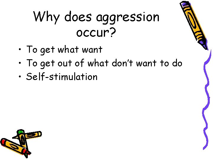 Why does aggression occur? • To get what want • To get out of Why does aggression occur? • To get what want • To get out of