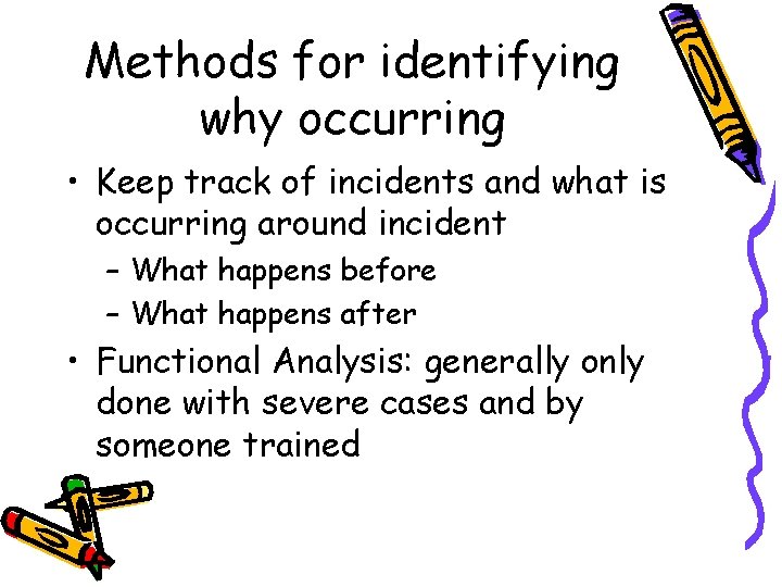 Methods for identifying why occurring • Keep track of incidents and what is occurring Methods for identifying why occurring • Keep track of incidents and what is occurring