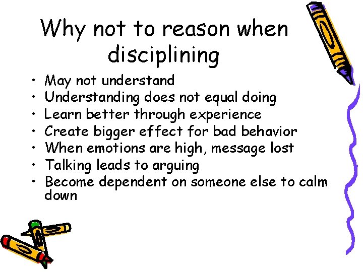 Why not to reason when disciplining • • May not understand Understanding does not Why not to reason when disciplining • • May not understand Understanding does not