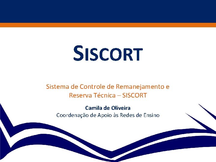 SISCORT Sistema de Controle de Remanejamento e Reserva Técnica – SISCORT Camila de Oliveira