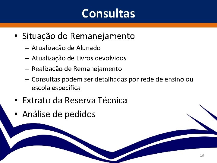 Consultas • Situação do Remanejamento – – Atualização de Alunado Atualização de Livros devolvidos
