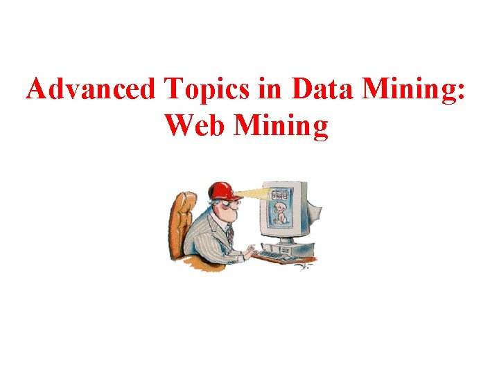 Advanced Topics in Data Mining: Web Mining 