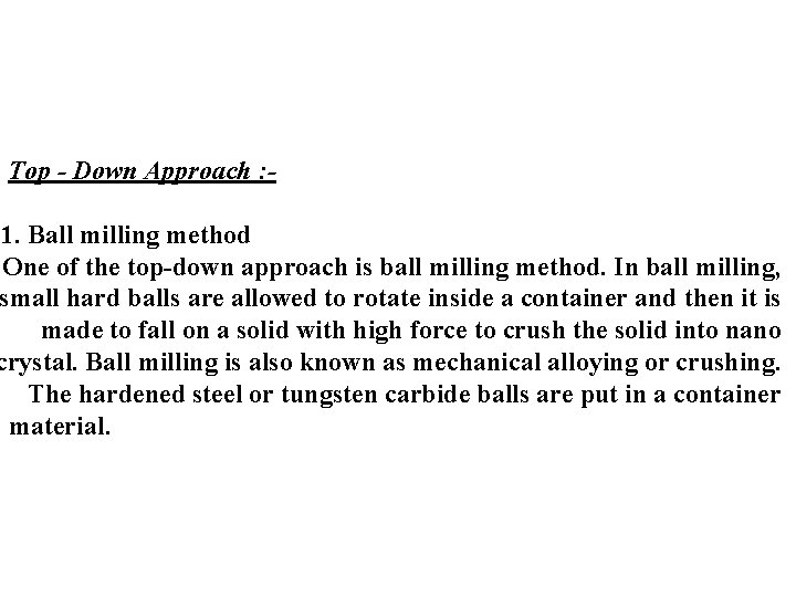 Top - Down Approach : 1. Ball milling method One of the top-down approach