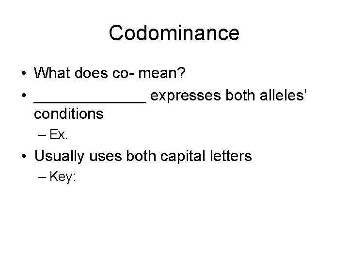 Codominance • What does co- mean? • _______ expresses both alleles’ conditions – Ex.