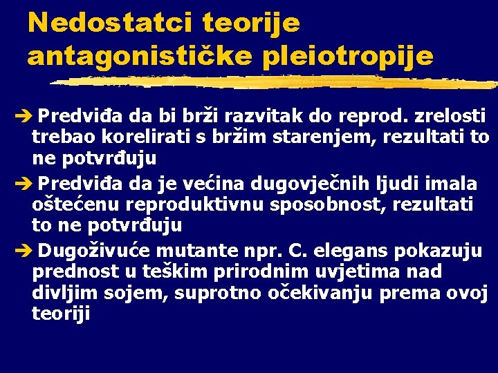 Nedostatci teorije antagonističke pleiotropije è Predviđa da bi brži razvitak do reprod. zrelosti trebao