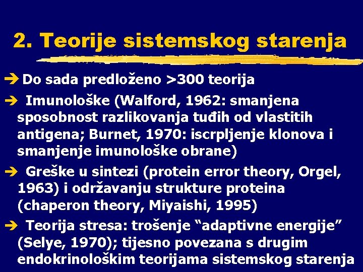 2. Teorije sistemskog starenja è Do sada predloženo >300 teorija è Imunološke (Walford, 1962: