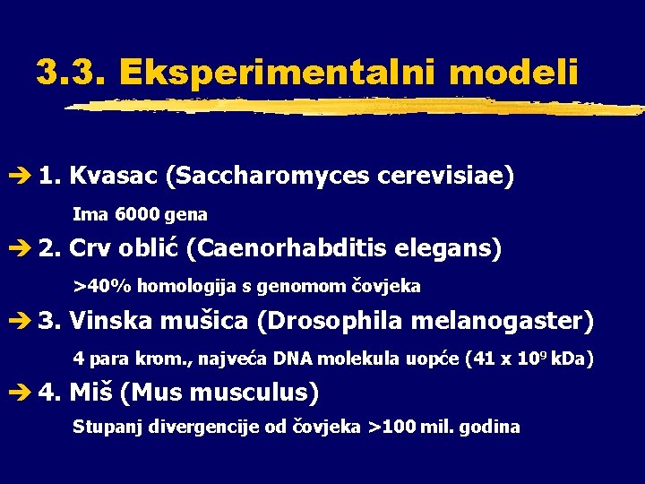 3. 3. Eksperimentalni modeli è 1. Kvasac (Saccharomyces cerevisiae) Ima 6000 gena è 2.