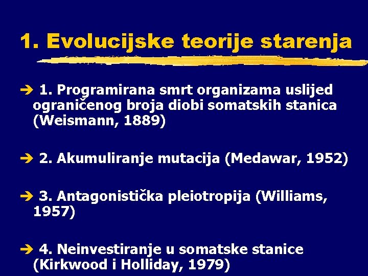 1. Evolucijske teorije starenja è 1. Programirana smrt organizama uslijed ograničenog broja diobi somatskih