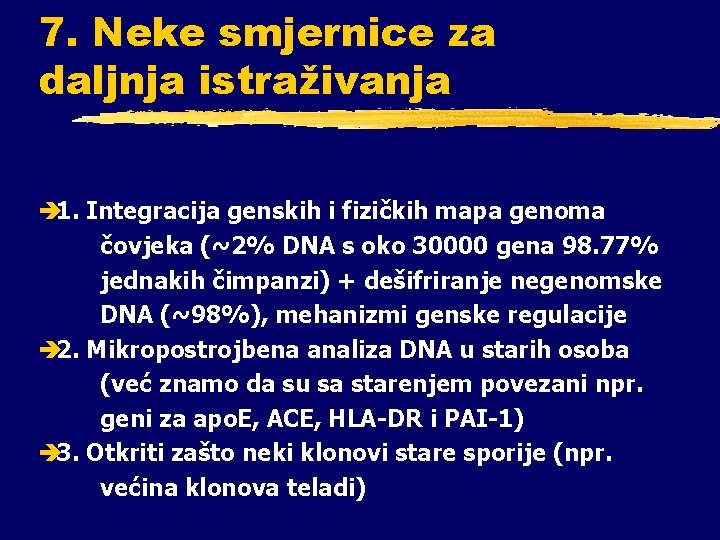 7. Neke smjernice za daljnja istraživanja è 1. Integracija genskih i fizičkih mapa genoma