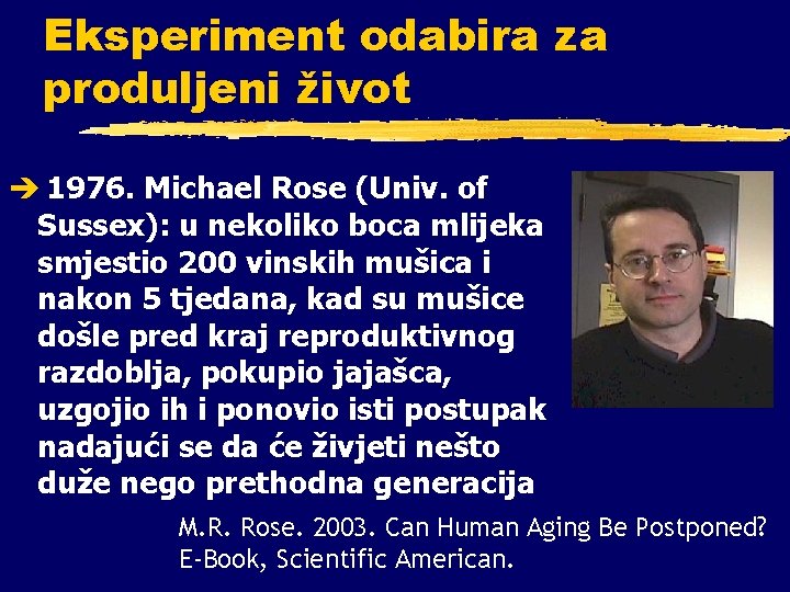 Eksperiment odabira za produljeni život è 1976. Michael Rose (Univ. of Sussex): u nekoliko