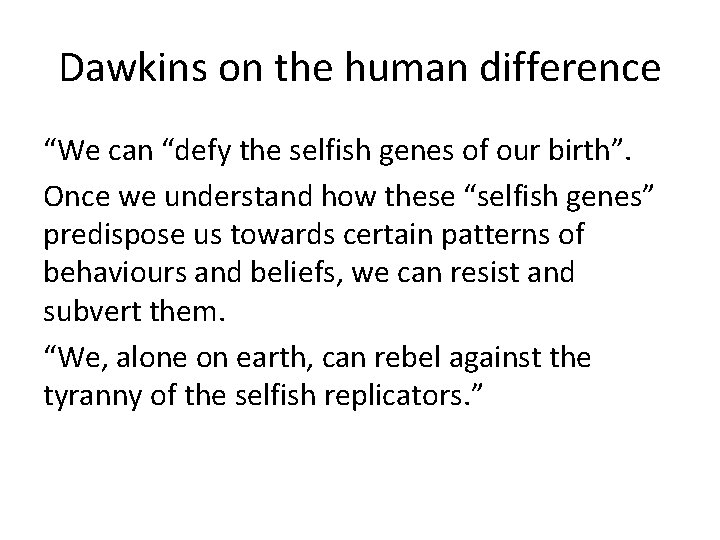 Dawkins on the human difference “We can “defy the selfish genes of our birth”.