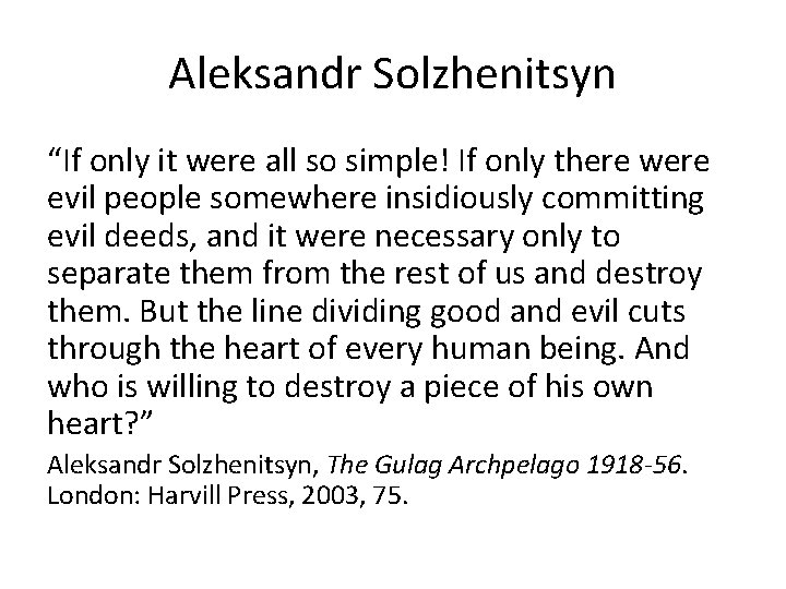 Aleksandr Solzhenitsyn “If only it were all so simple! If only there were evil