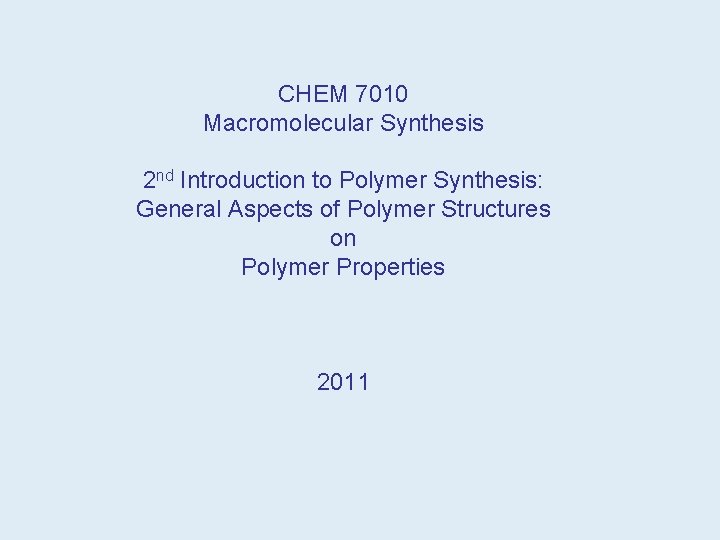 CHEM 7010 Macromolecular Synthesis 2 nd Introduction to Polymer Synthesis: General Aspects of Polymer