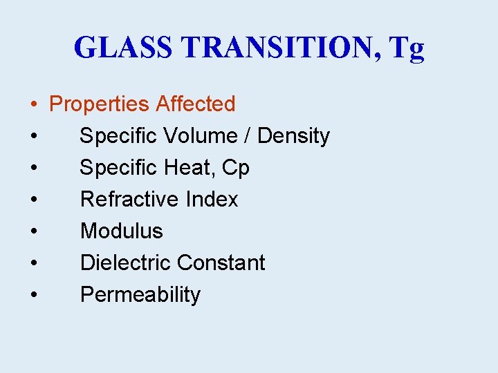 GLASS TRANSITION, Tg • Properties Affected • Specific Volume / Density • Specific Heat,