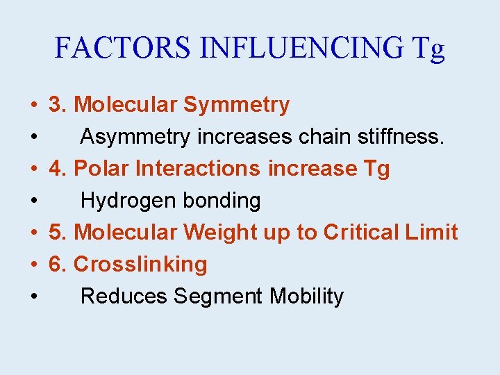 FACTORS INFLUENCING Tg • • 3. Molecular Symmetry Asymmetry increases chain stiffness. 4. Polar