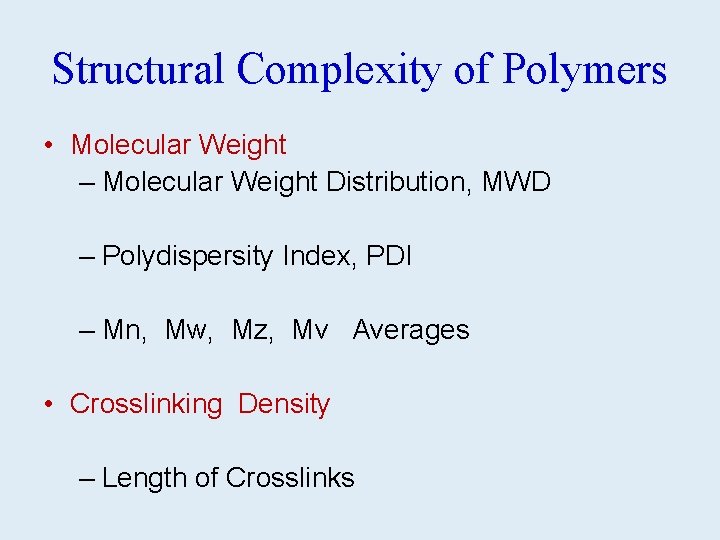 Structural Complexity of Polymers • Molecular Weight – Molecular Weight Distribution, MWD – Polydispersity