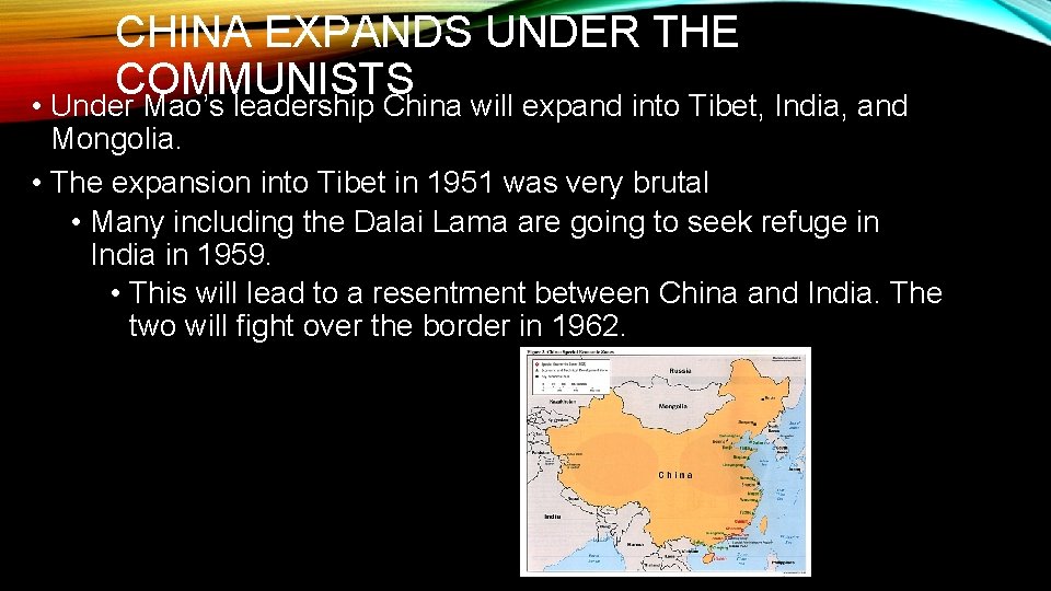 CHINA EXPANDS UNDER THE COMMUNISTS • Under Mao’s leadership China will expand into Tibet,