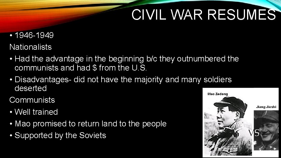 CIVIL WAR RESUMES • 1946 -1949 Nationalists • Had the advantage in the beginning