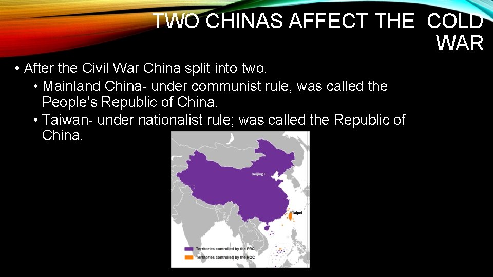 TWO CHINAS AFFECT THE COLD WAR • After the Civil War China split into