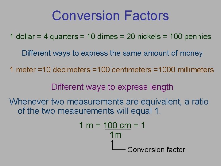 Conversion Factors 1 dollar = 4 quarters = 10 dimes = 20 nickels =