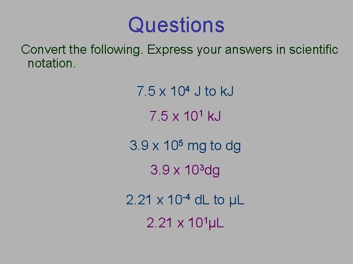 Questions Convert the following. Express your answers in scientific notation. 7. 5 x 104