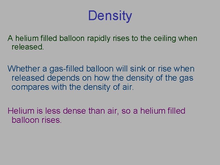 Density A helium filled balloon rapidly rises to the ceiling when released. Whether a