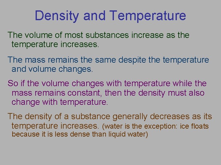 Density and Temperature The volume of most substances increase as the temperature increases. The