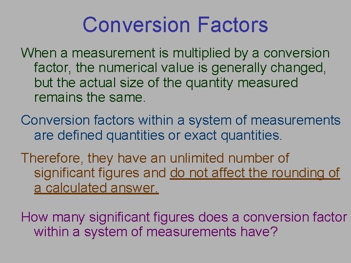 Conversion Factors When a measurement is multiplied by a conversion factor, the numerical value