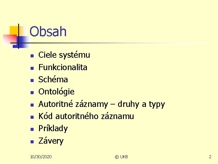 Obsah n n n n Ciele systému Funkcionalita Schéma Ontológie Autoritné záznamy – druhy