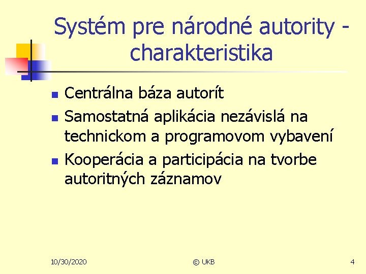 Systém pre národné autority - charakteristika n n n Centrálna báza autorít Samostatná aplikácia