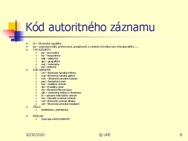 Kód autoritného záznamu n n n sk – Slovenská republika psi – pojmy(pravidlá, preferované,