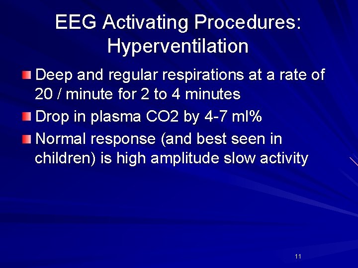 EEG Activating Procedures: Hyperventilation Deep and regular respirations at a rate of 20 /
