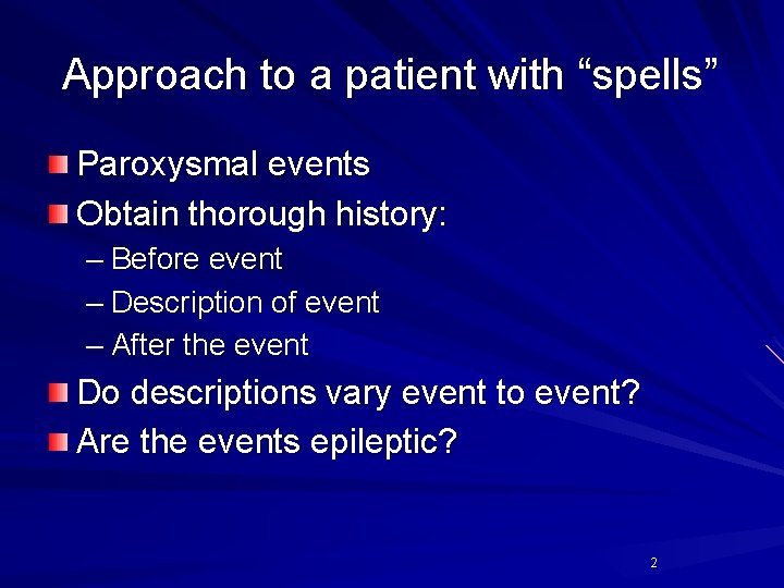 Approach to a patient with “spells” Paroxysmal events Obtain thorough history: – Before event