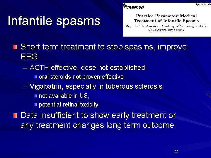 Infantile spasms Short term treatment to stop spasms, improve EEG – ACTH effective, dose