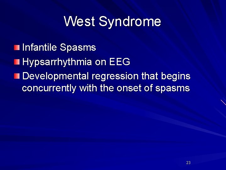 West Syndrome Infantile Spasms Hypsarrhythmia on EEG Developmental regression that begins concurrently with the