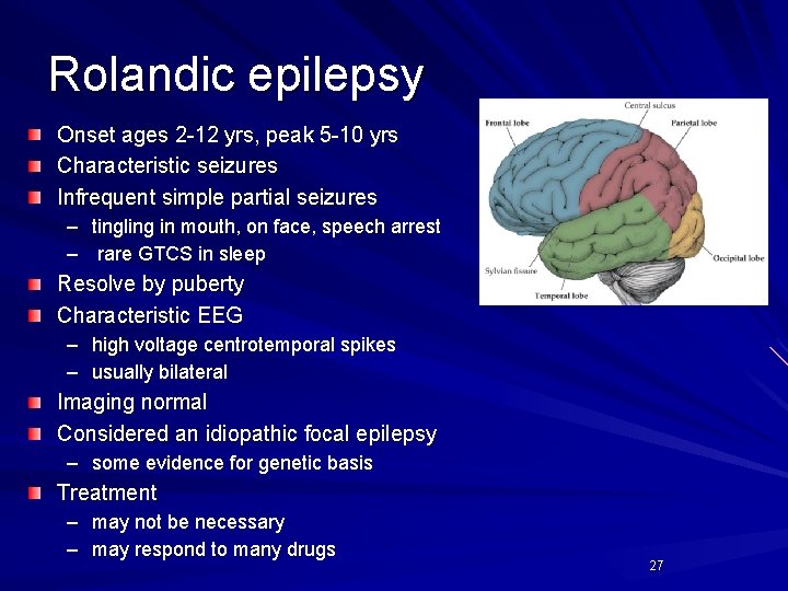 Rolandic epilepsy Onset ages 2 -12 yrs, peak 5 -10 yrs Characteristic seizures Infrequent