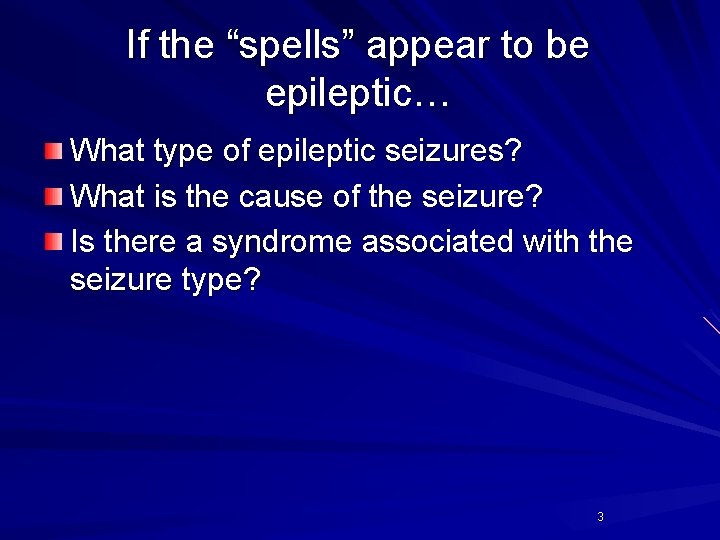 If the “spells” appear to be epileptic… What type of epileptic seizures? What is