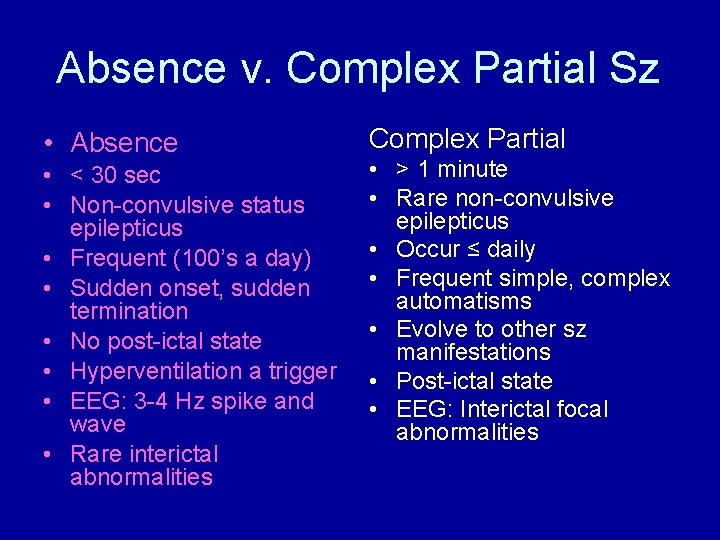 Absence v. Complex Partial Sz • Absence • < 30 sec • Non-convulsive status